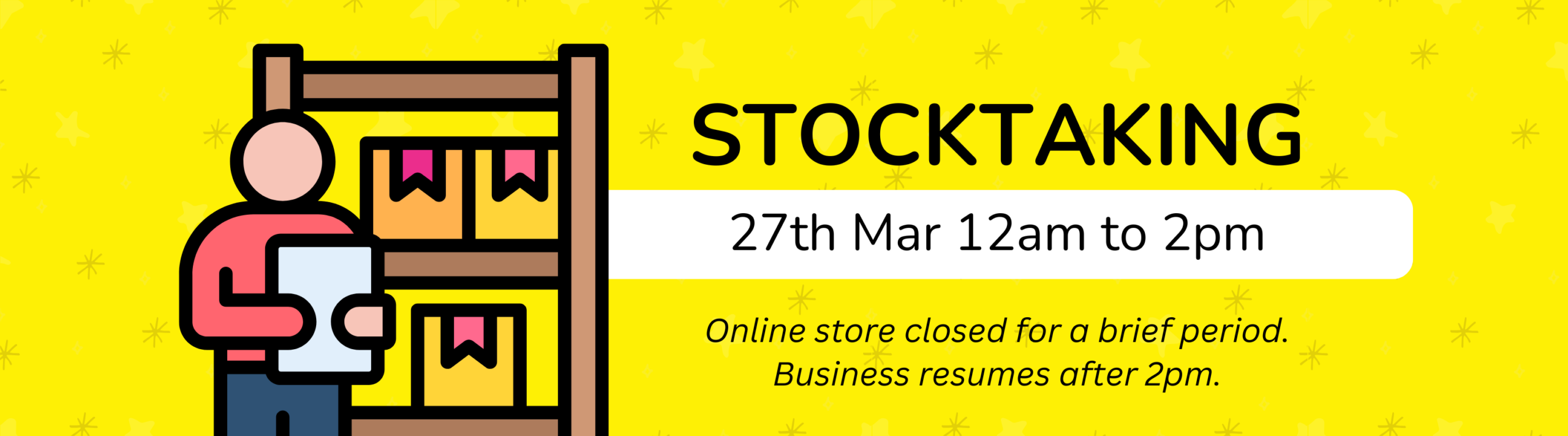 27th Mar 12am to 2pm<br />
Stocktaking